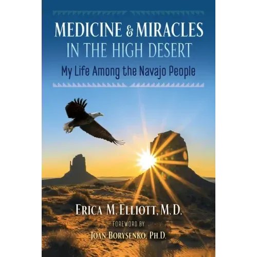 Medicine and Miracles in the High Desert: My Life Among the Navajo People