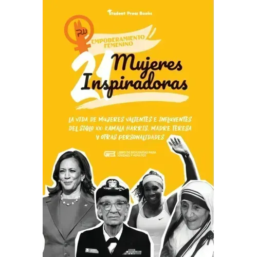 21 mujeres inspiradoras: La vida de mujeres valientes e influyentes del siglo XX: Kamala Harris, Madre Teresa y otras personalidades (Libro de