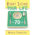 Right Sizing Your Life: Losing 70 lbs.