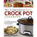 The 5-Ingredient Keto Crock Pot Cookbook: Easy & Healthy Ketogenic Crock Pot Recipes for the Everyday Home