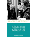 Practice Showing Up: A Guidebook For White People Working For Racial Justice