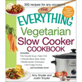 The Everything Vegetarian Slow Cooker Cookbook: Includes Tofu Noodle Soup, Fajita Chili, Chipotle Black Bean Salad, Mediterranean Chickpeas, Hot Fudge