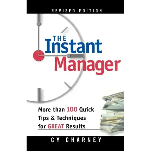 The Instant Manager: More Than 100 Quick Tips and Techniques for Great Results