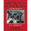 The Seven Good Years: And Other Stories of I. L. Peretz