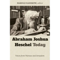 Abraham Joshua Heschel Today: Voices from Warsaw and Jerusalem