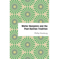 Walter Benjamin and the Post-Kantian Tradition