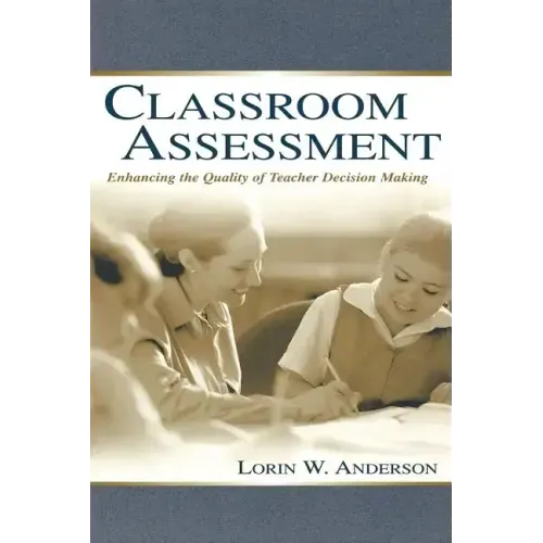 Classroom Assessment: Enhancing the Quality of Teacher Decision Making