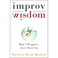 Improv Wisdom: Don't Prepare, Just Show Up