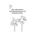 The Adventures and Misadventures of Richard Poole