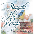 Beneath His Wings: Abiding in God's Comfort and Love