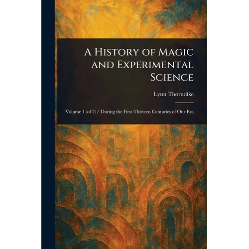 A History of Magic and Experimental Science