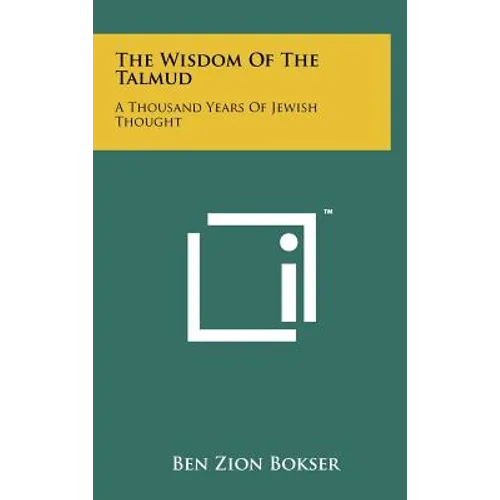 The Wisdom Of The Talmud: A Thousand Years Of Jewish Thought