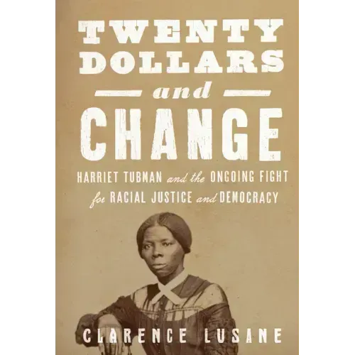 Twenty Dollars and Change: Harriet Tubman and the Ongoing Fight for Racial Justice and Democracy