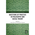 Questions of Practice in Philosophy and Social Theory