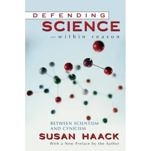 Defending Science-Within Reason: Between Scientism And Cynicism