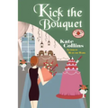 Kick the Bouquet: A Flower Shop Mystery