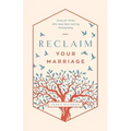 Reclaim Your Marriage: Grace for Wives Who Have Been Hurt by Pornography
