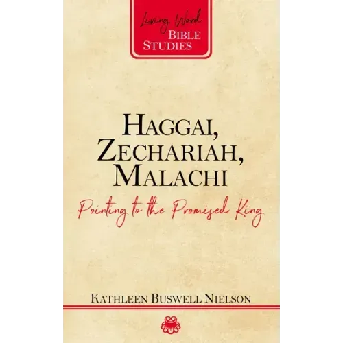 Haggai, Zechariah, Malachi: Pointing to the Promised King
