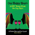 Our Happy Hours, LGBT Voices From the Gay Bars