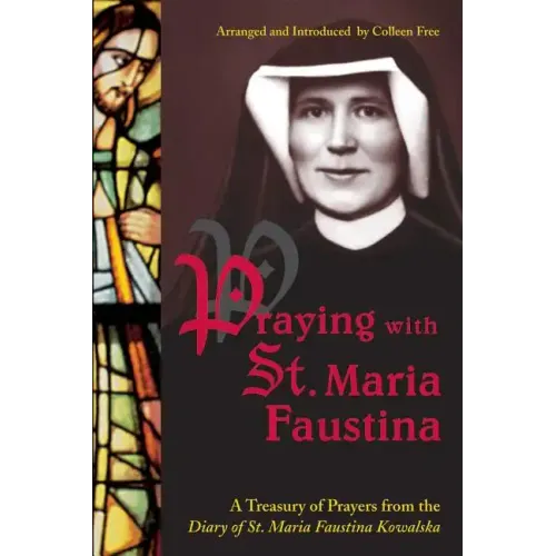 Praying with St. Maria Faustina: A Treasury of Prayers from the Diary of St. Maria Faustina Kowalska