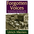Forgotten Voices: The Expulsion of the German from Eastern Europe After World War II