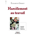 Harcèlement au travail: Identier, prévenir, désamorcer