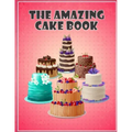 The Amazing Cake Book: The Perfect CakeBook