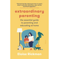 Extraordinary Parenting: The Essential Guide to Parenting and Educating at Home