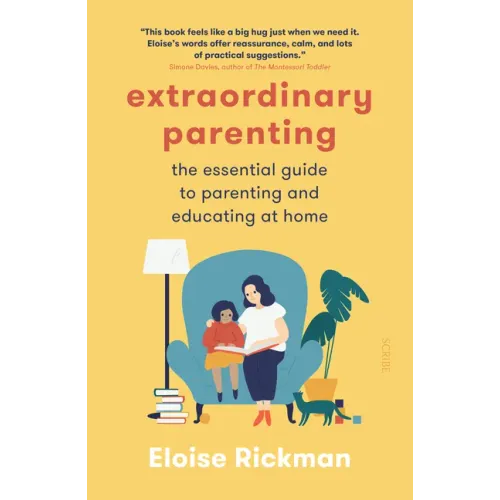 Extraordinary Parenting: The Essential Guide to Parenting and Educating at Home