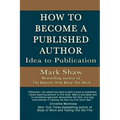How to Become a Published Author: Idea to Publication