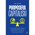 Purposeful Capitalism: Fourteen Remarkable Companies and What They Teach Us about Ethics and Profit