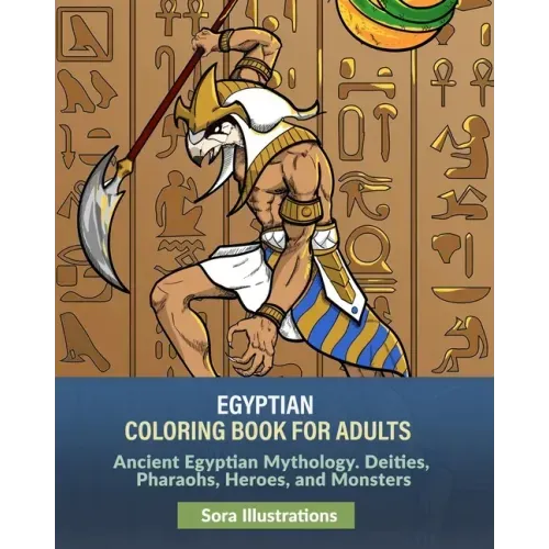 Egyptian Coloring Book for Adults: Ancient Egyptian Mythology. Deities, Pharaohs, Heroes, and Monsters