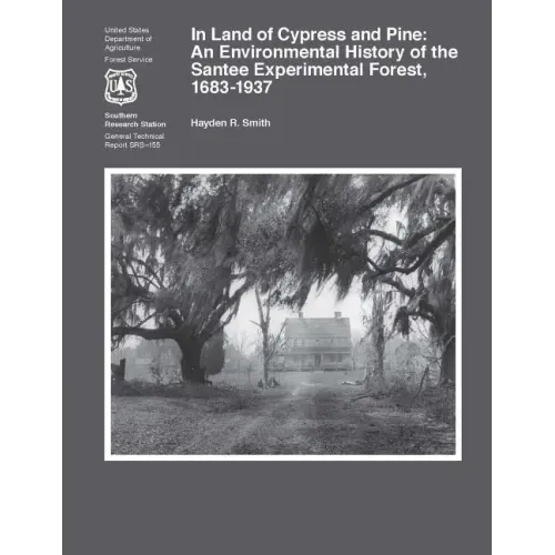 In Land of Cypress and Pine: An Environmental History of the Santee Experimental Forest, 1683-1937