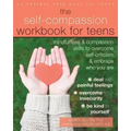 The Self-Compassion Workbook for Teens: Mindfulness and Compassion Skills to Overcome Self-Criticism and Embrace Who You Are