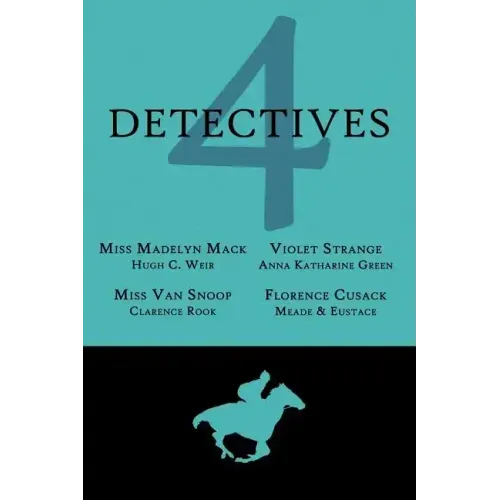 4 Detectives: Miss Madelyn Mack, Detective / Problems for Violet Strange / Miss Van Snoop / Florence Cusack