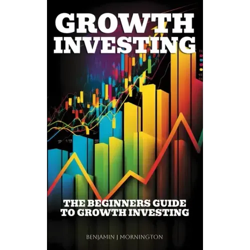 Growth Investing: The Beginners Guide To Growth Investing
