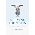The Living Fountain: Remembrances of Quaker Christianity