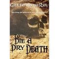 To Die a Dry Death: The True Story of the Batavia Shipwreck