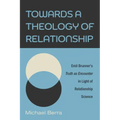 Towards a Theology of Relationship: Emil Brunner's Truth as Encounter in Light of Relationship Science