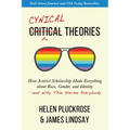 Cynical Theories: How Activist Scholarship Made Everything about Race, Gender, and Identity--And Why This Harms Everybody