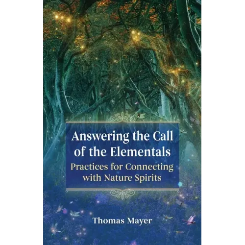 Answering the Call of the Elementals: Practices for Connecting with Nature Spirits