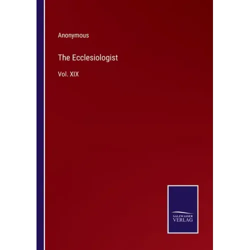 The Ecclesiologist: Vol. XIX