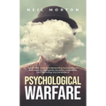 Psychological Warfare: The Ultimate Guide to Understanding Human Behavior, Brainwashing, Propaganda, Deception, Negotiation, Dark Psychology, and Mani
