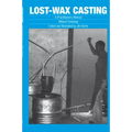 Lost-Wax Casting: A Practitioners Manual