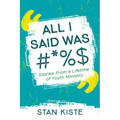 All I Said Was #*%$: Stories from a Lifetime of Youth Ministry