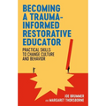 Becoming a Trauma-Informed Restorative Educator: Practical Skills to Change Culture and Behavior