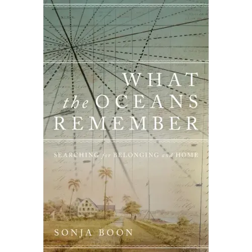 What the Oceans Remember: Searching for Belonging and Home