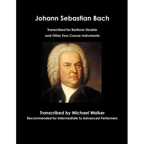 Johann Sebastian Bach Transcribed for Baritone Ukulele and Other Four Course Instruments