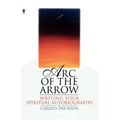 Arc of the Arrow: Writing Your Spiritual Autobiography