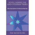 Elves, Faeries, Fae and Otherkin Tribes: More Descriptions of Otherworldly Folk